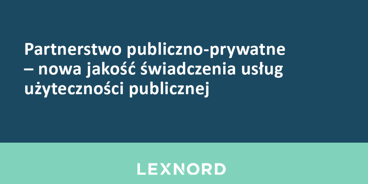 https://www.lexnord.com/wp-content/uploads/2016/07/Partnerstwo-publiczno-prywatne-nowa-jakość-świadczenia-usług-użyteczności-publicznej-1280x640.png