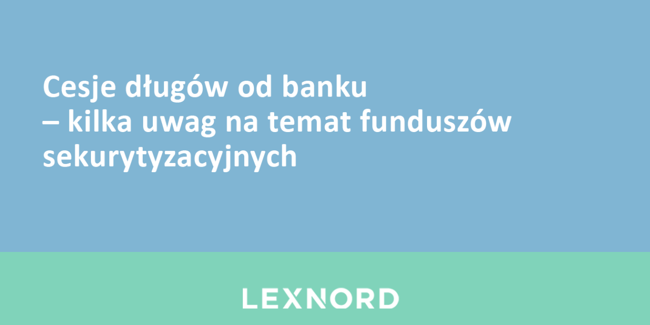 https://www.lexnord.com/wp-content/uploads/2017/12/Cesje-długów-od-banku-–-kilka-uwag-na-temat-funduszów-sekurytyzacyjnych-1280x640.png