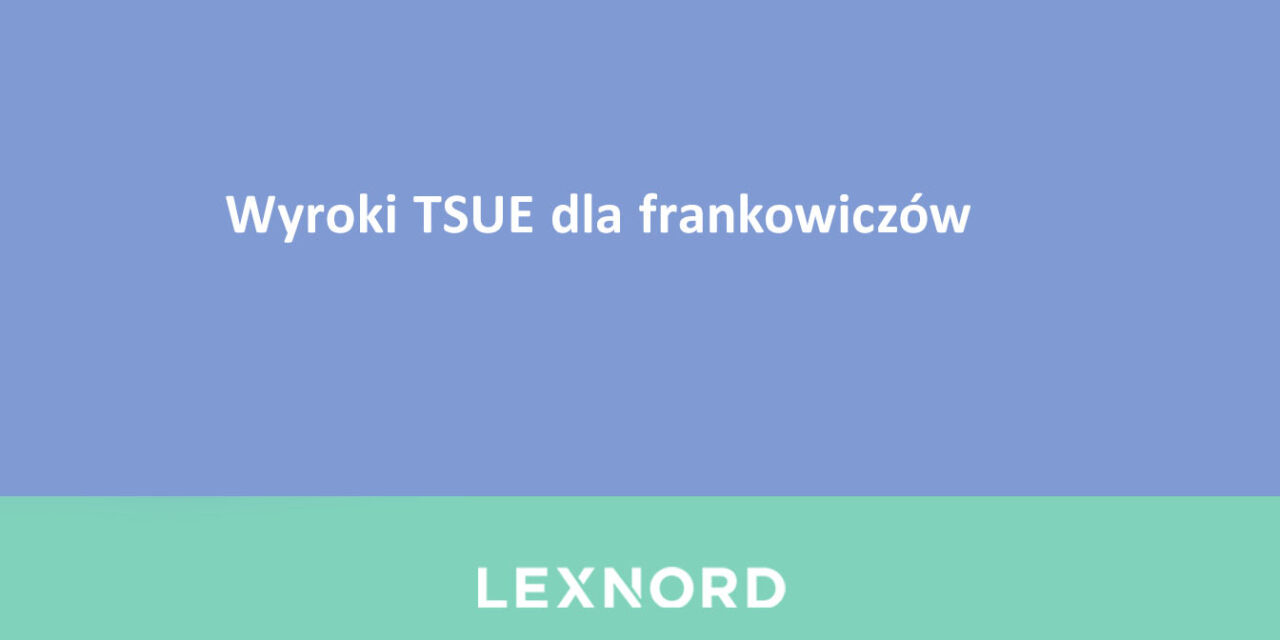 https://www.lexnord.com/wp-content/uploads/2022/11/Wyroki-TSUE-dla-frankowiczow-1280x640.jpg