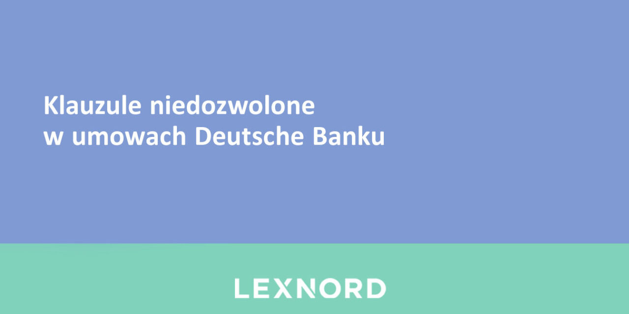 https://www.lexnord.com/wp-content/uploads/2022/12/klauzule-niedozwolone-w-umowach-deutsche-banku-1280x640.jpg