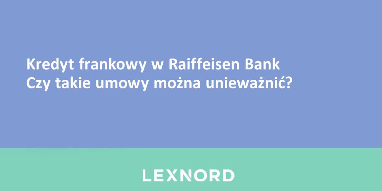 Kredyt frankowy w Raiffeisen Bank  – czy takie umowy można unieważnić?